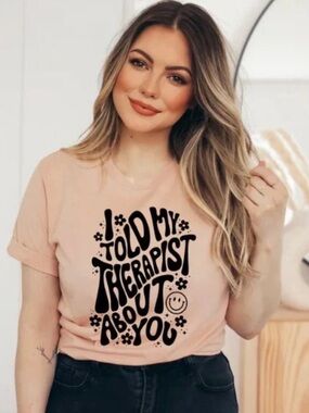 Peach I Told My Therapist About You Funny Screen print Tee